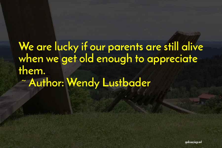 Appreciate Your Parents Quotes By Wendy Lustbader