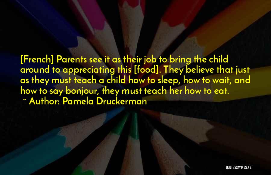 Appreciating Our Parents Quotes By Pamela Druckerman