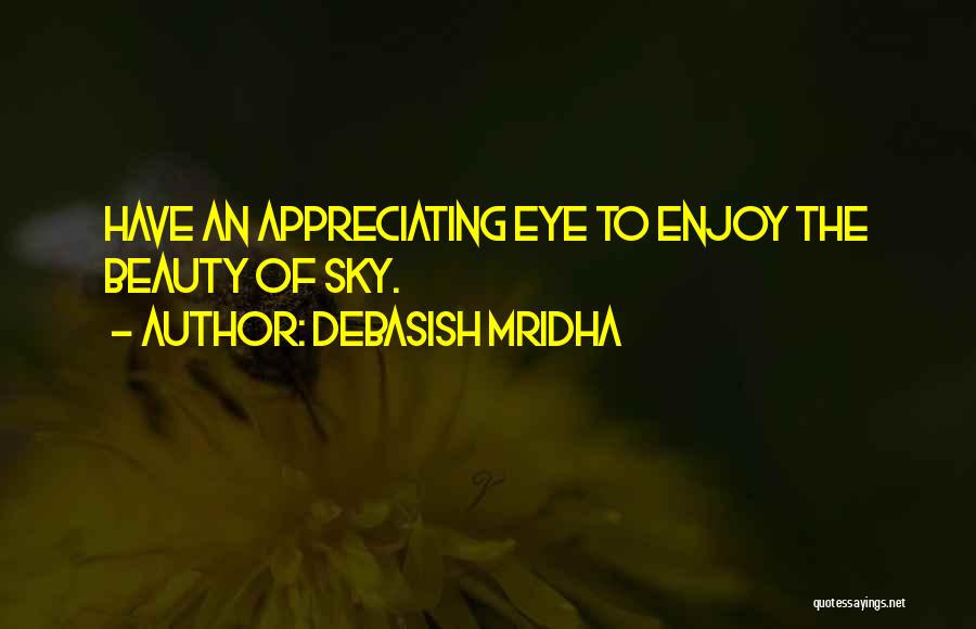 Appreciating The Beauty Of Life Quotes By Debasish Mridha