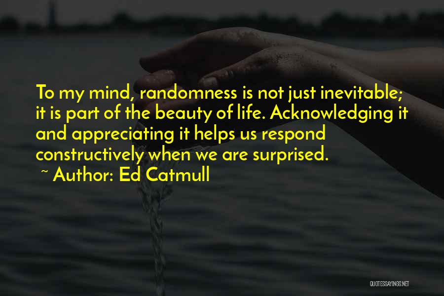 Appreciating The Beauty Of Life Quotes By Ed Catmull