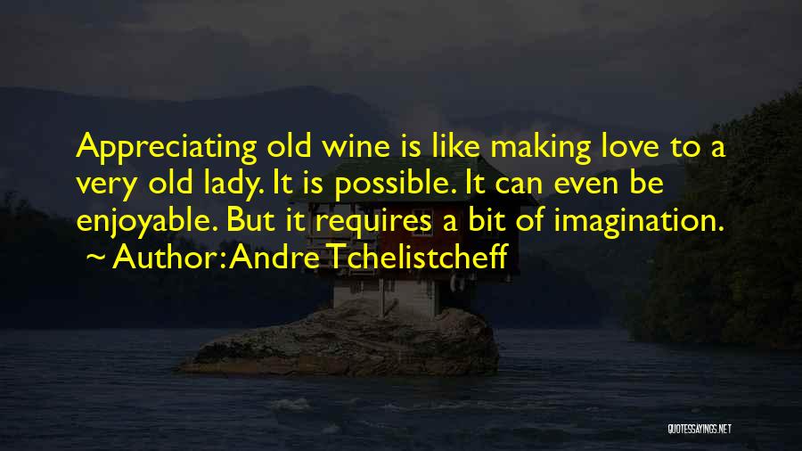 Appreciating The One You Love Quotes By Andre Tchelistcheff