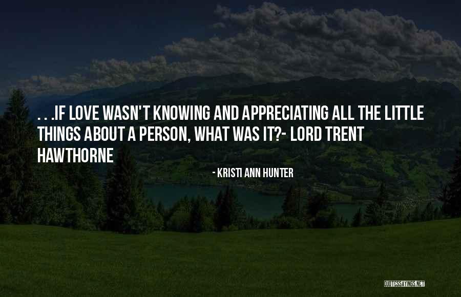 Appreciating The Person You Love Quotes By Kristi Ann Hunter Appreciating The Person You Love Quotes By Kristi Ann Hunter