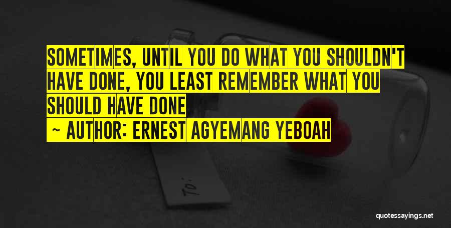 Appreciating The Things You Have Quotes By Ernest Agyemang Yeboah