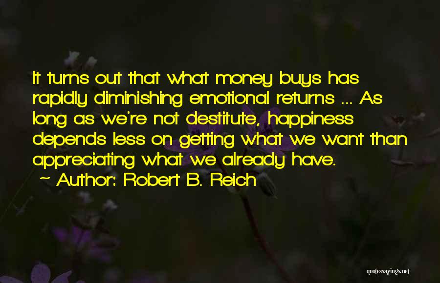 Appreciating The Things You Have Quotes By Robert B. Reich