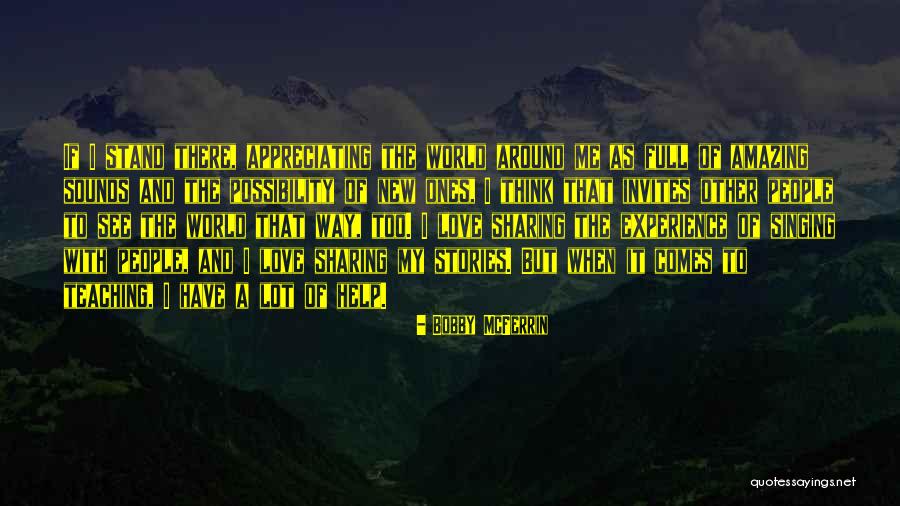 Appreciating Those You Love Quotes By Bobby McFerrin Appreciating Those You Love Quotes By Bobby McFerrin