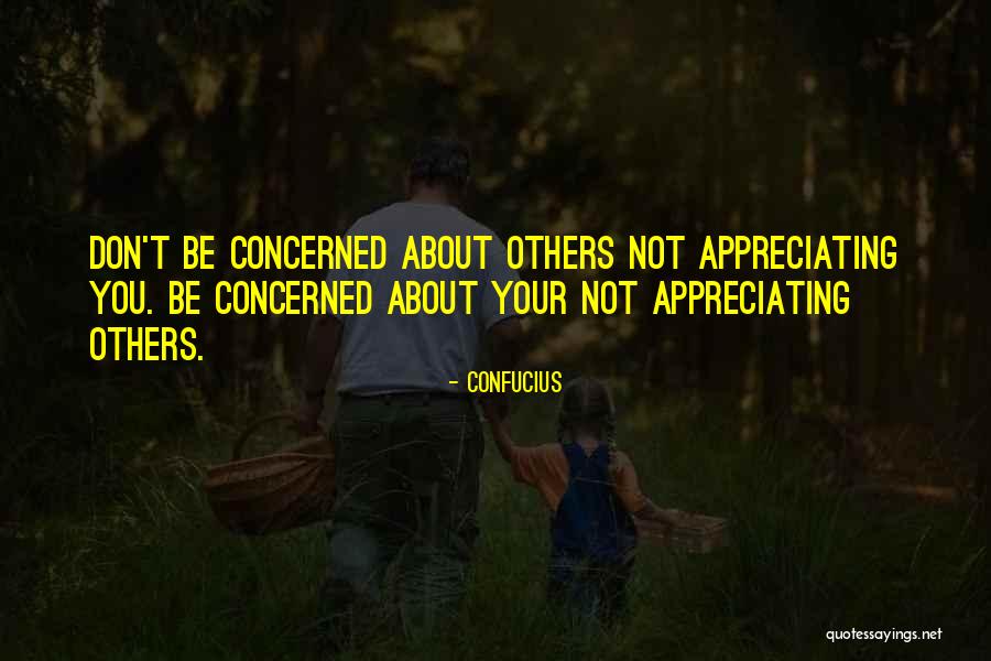 Appreciating Those You Love Quotes By Confucius Appreciating Those You Love Quotes By Confucius