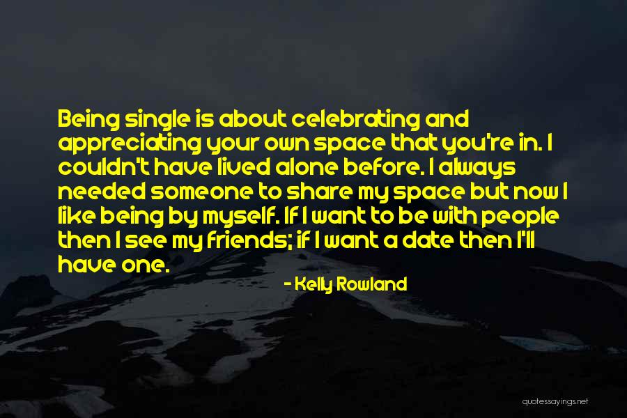 Appreciating Your Friends Quotes By Kelly Rowland Appreciating Your Friends Quotes By Kelly Rowland