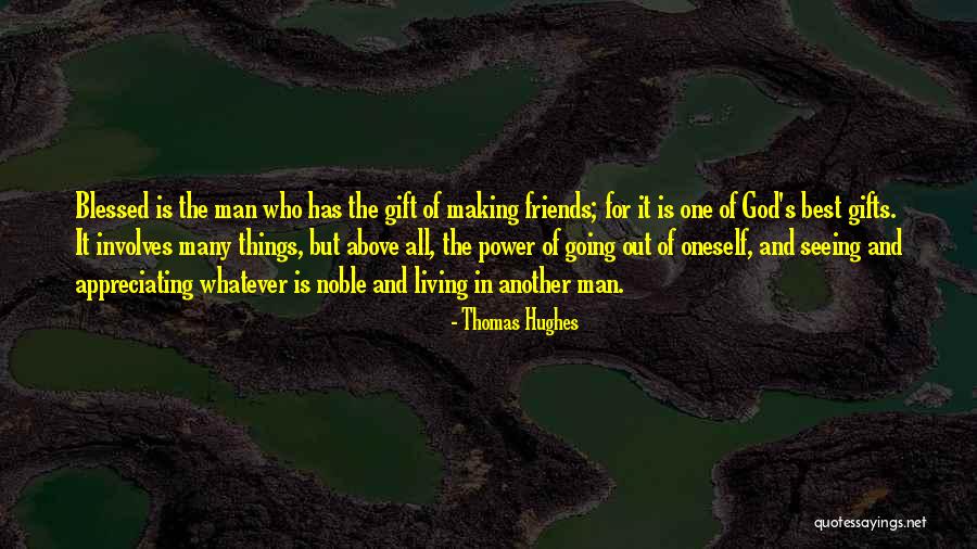 Appreciating Your Friends Quotes By Thomas Hughes Appreciating Your Friends Quotes By Thomas Hughes