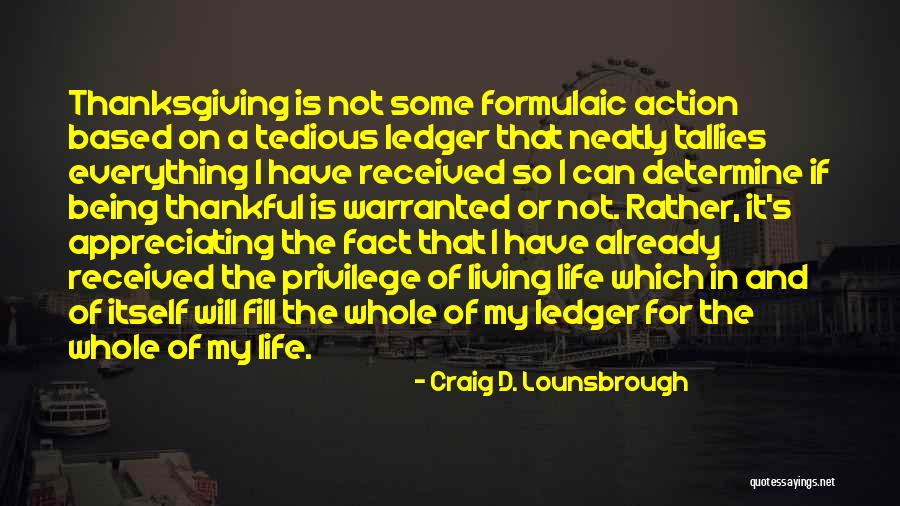 Appreciating Your Life Quotes By Craig D. Lounsbrough Appreciating Your Life Quotes By Craig D. Lounsbrough