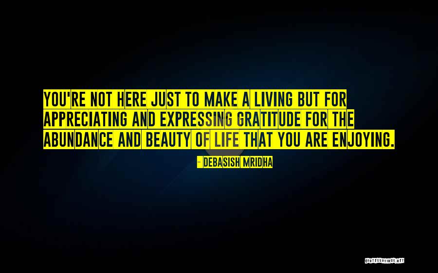 Appreciating Your Life Quotes By Debasish Mridha Appreciating Your Life Quotes By Debasish Mridha