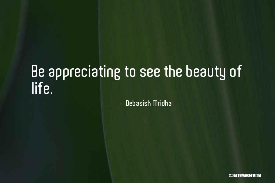 Appreciating Your Life Quotes By Debasish Mridha