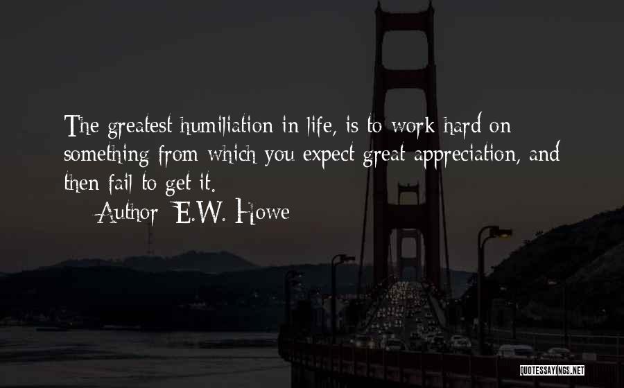 Appreciation At Work Quotes By E.W. Howe