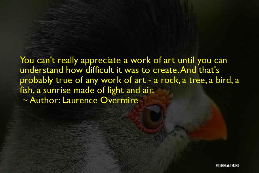 Appreciation At Work Quotes By Laurence Overmire