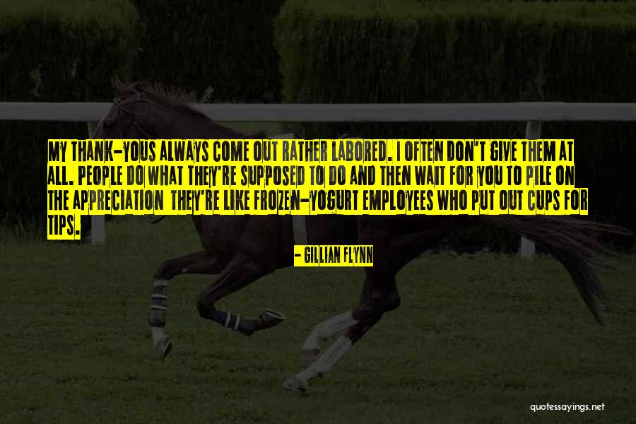 Appreciation For Employees Quotes By Gillian Flynn Appreciation For Employees Quotes By Gillian Flynn