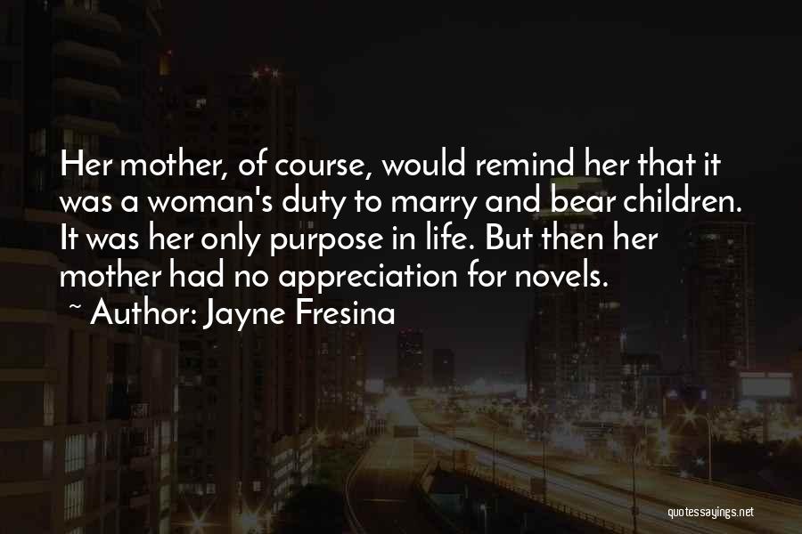 Appreciation For Your Mother Quotes By Jayne Fresina