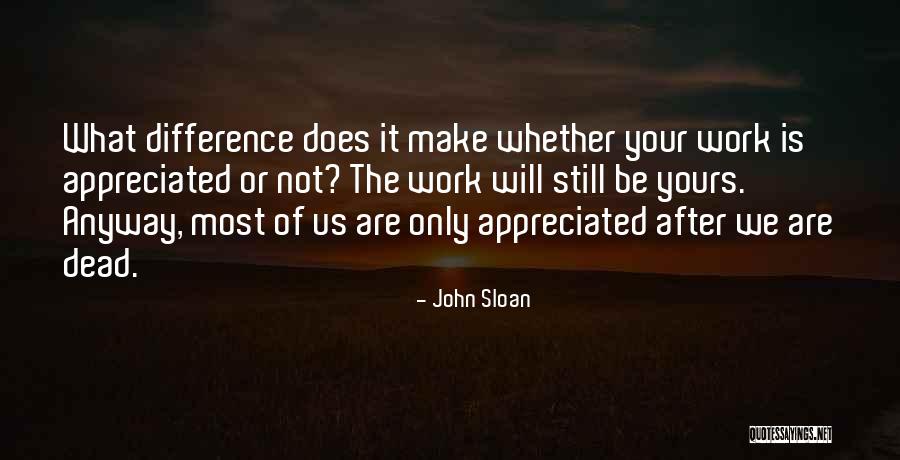 Appreciation From Work Quotes By John Sloan Appreciation From Work Quotes By John Sloan