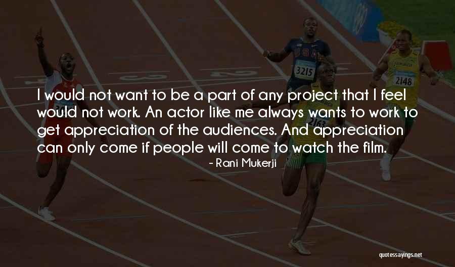 Appreciation From Work Quotes By Rani Mukerji Appreciation From Work Quotes By Rani Mukerji