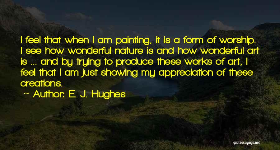 Appreciation Of Nature Quotes By E. J. Hughes