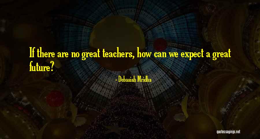 Appreciation Of Teachers Quotes By Debasish Mridha