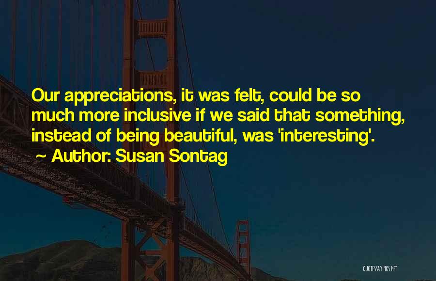 Appreciations Quotes By Susan Sontag