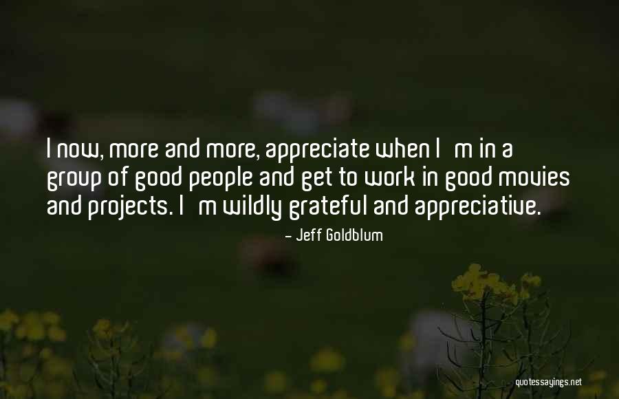 Appreciative Work Quotes By Jeff Goldblum Appreciative Work Quotes By Jeff Goldblum