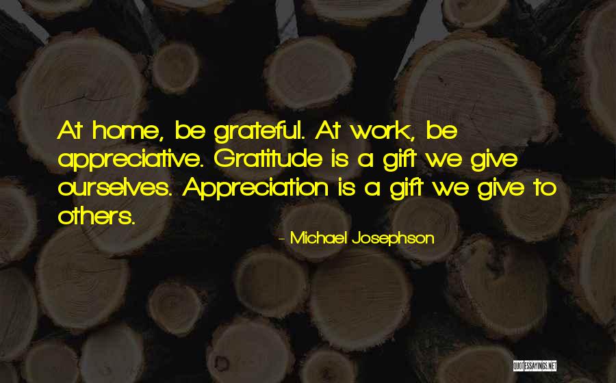 Appreciative Work Quotes By Michael Josephson Appreciative Work Quotes By Michael Josephson