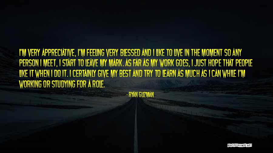 Appreciative Work Quotes By Ryan Guzman Appreciative Work Quotes By Ryan Guzman