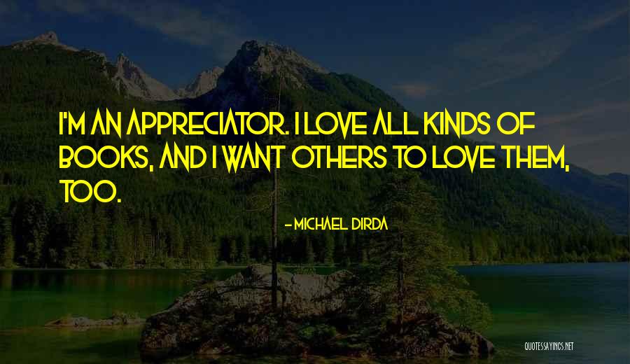 Appreciator Quotes By Michael Dirda Appreciator Quotes By Michael Dirda