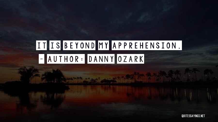 Apprehension Quotes By Danny Ozark