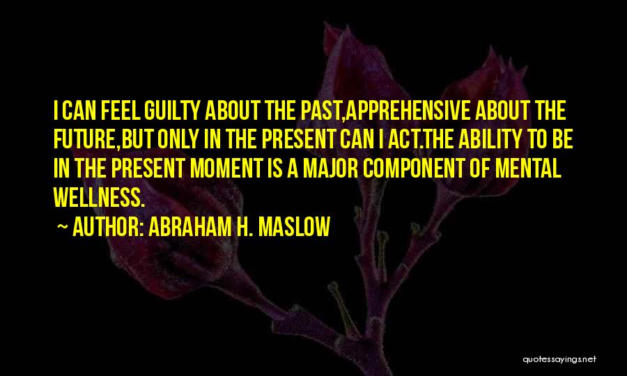 Apprehensive Quotes By Abraham H. Maslow