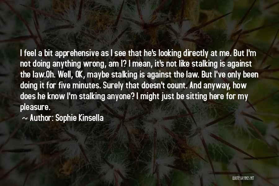 Apprehensive Quotes By Sophie Kinsella