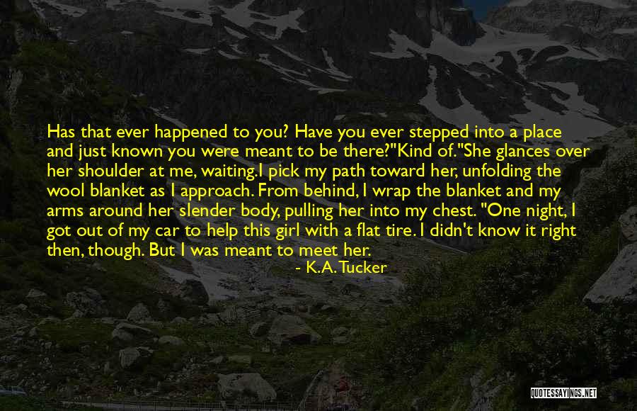 Approach Girl Quotes By K.A. Tucker Approach Girl Quotes By K.A. Tucker