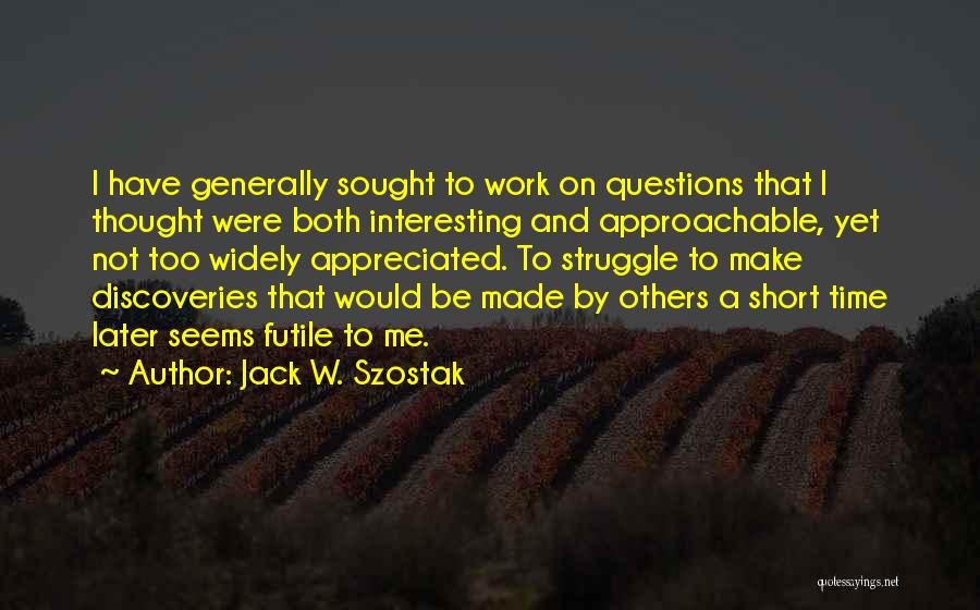 Approachable Quotes By Jack W. Szostak