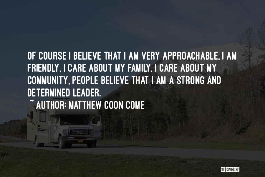 Approachable Quotes By Matthew Coon Come