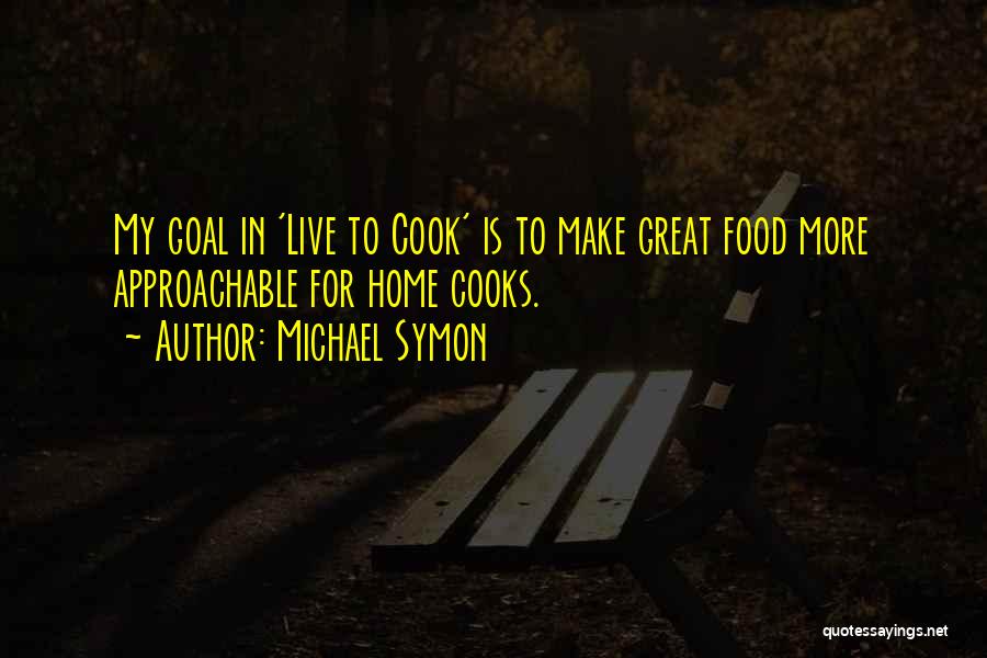 Approachable Quotes By Michael Symon