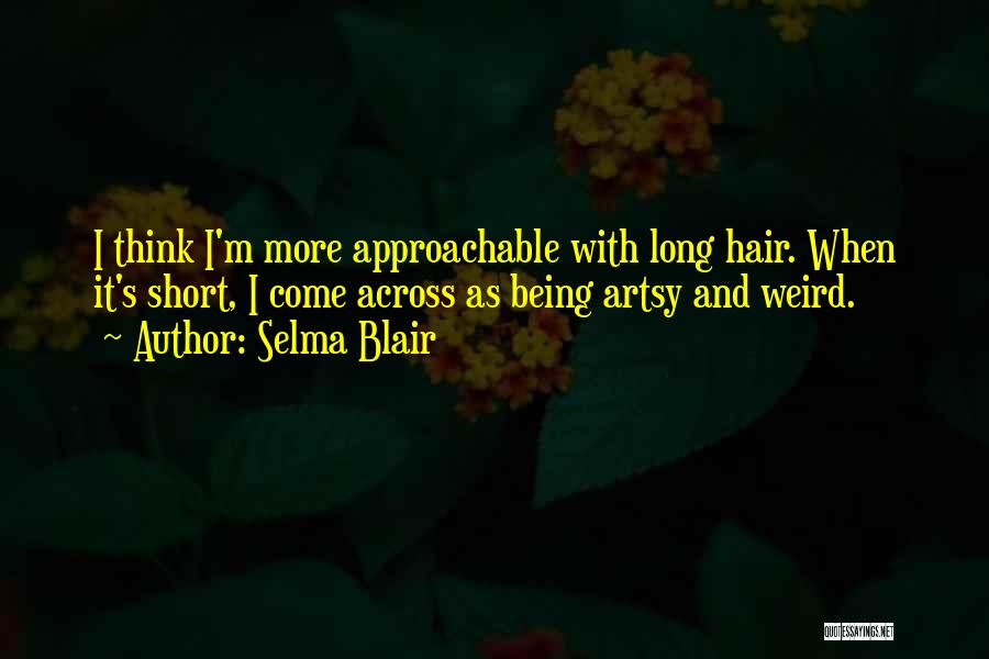 Approachable Quotes By Selma Blair