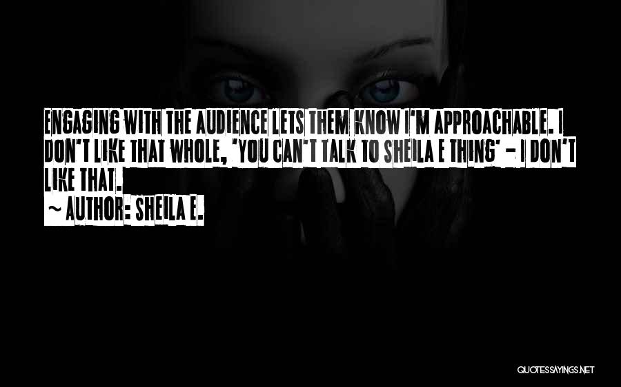 Approachable Quotes By Sheila E.