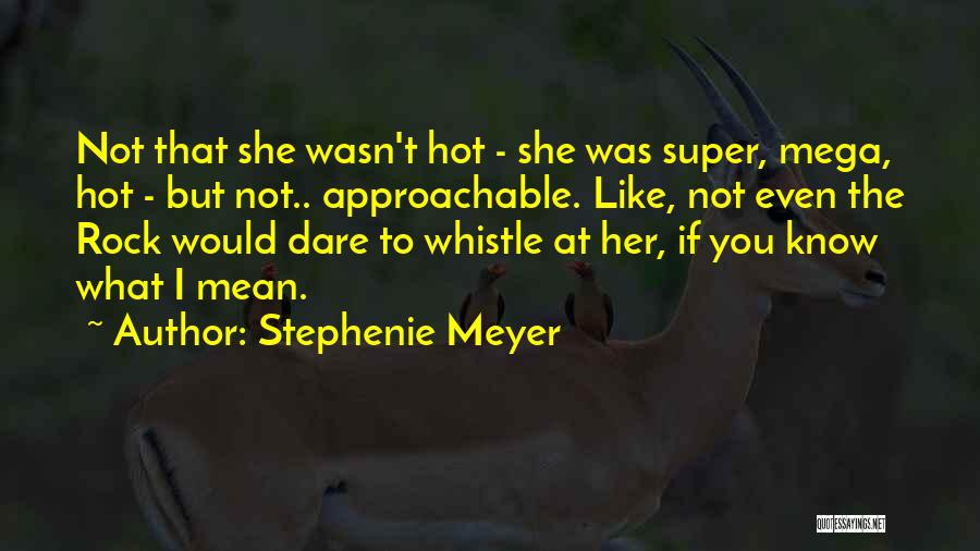 Approachable Quotes By Stephenie Meyer