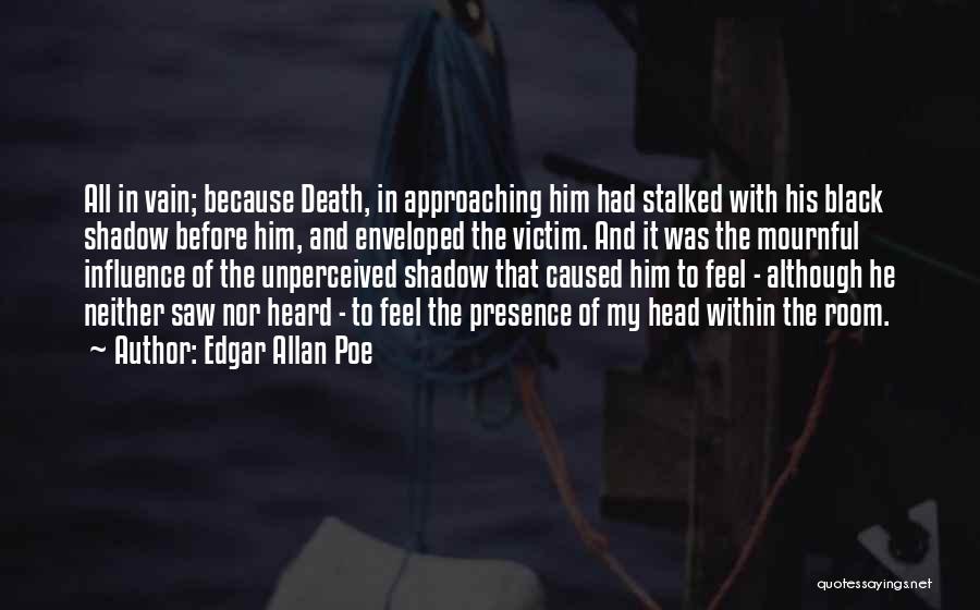 Approaching Death Quotes By Edgar Allan Poe