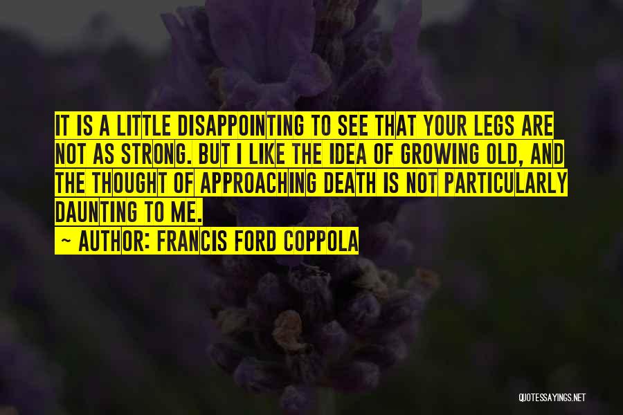 Approaching Death Quotes By Francis Ford Coppola