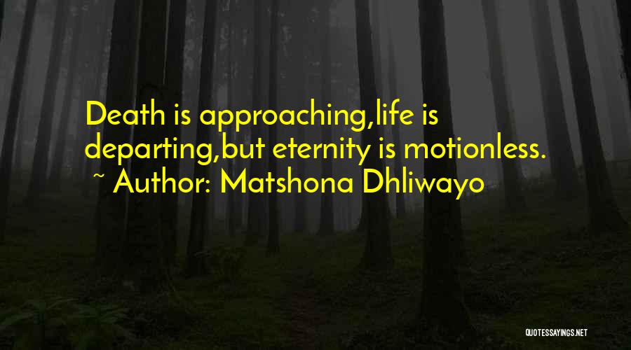 Approaching Death Quotes By Matshona Dhliwayo