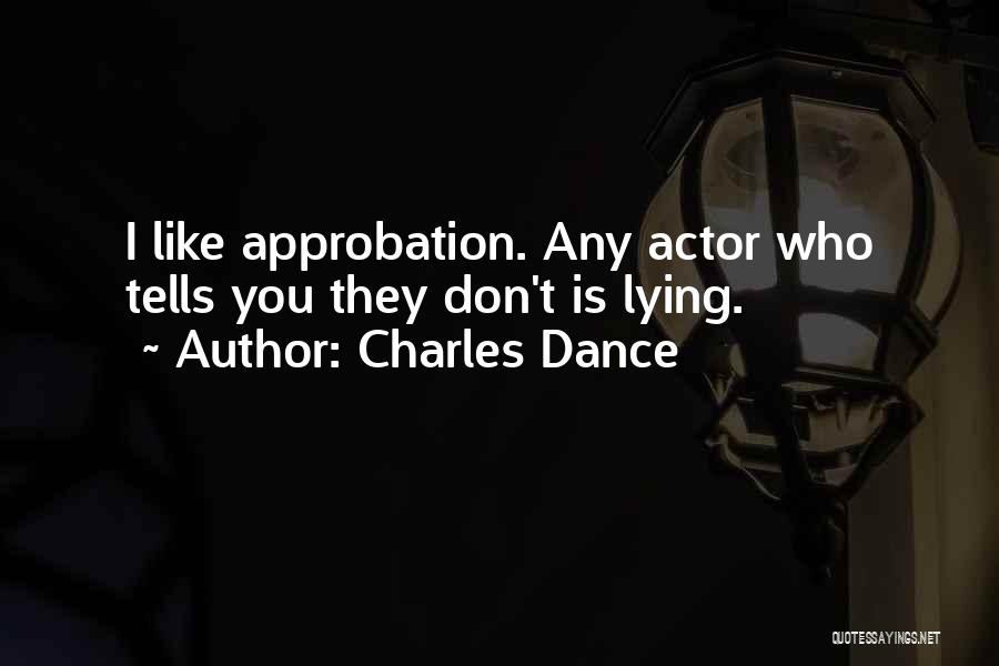Approbation Quotes By Charles Dance
