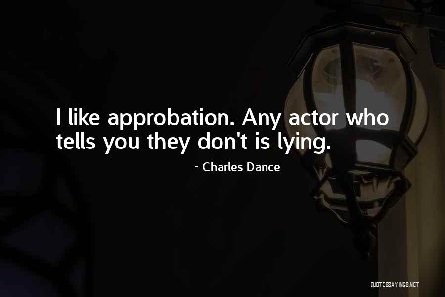 Approbation Quotes By Charles Dance