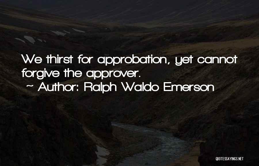 Approbation Quotes By Ralph Waldo Emerson