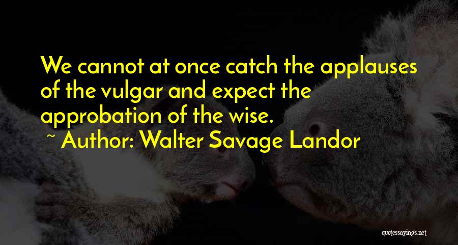 Approbation Quotes By Walter Savage Landor