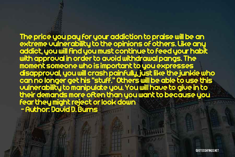 Approval Addiction Quotes By David D. Burns