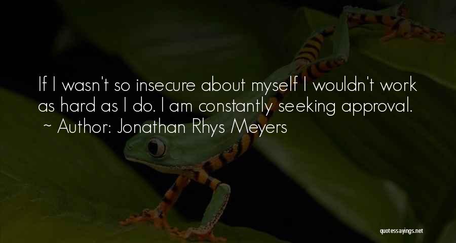 Approval Seeking Quotes By Jonathan Rhys Meyers