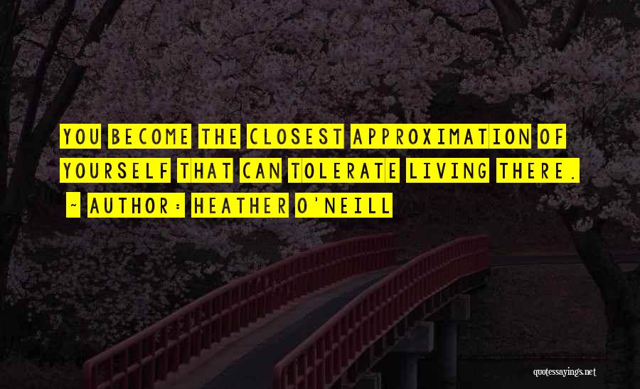 Approximation Quotes By Heather O'Neill