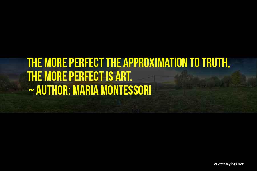 Approximation Quotes By Maria Montessori