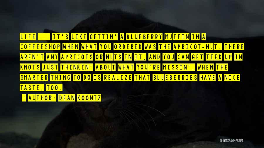 Apricots Quotes By Dean Koontz